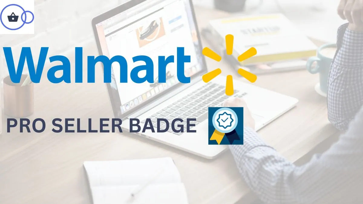 What is the Walmart Pro Seller Badge? And How to Get It (UPDATED) - Ecom  Circles